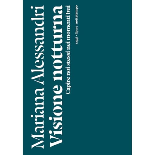 Visione notturna. Capire noi stessi nei momenti bui (Saggi. Figure) von Nottetempo