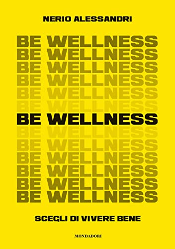 Be wellness. Scegli di vivere bene von Mondadori Electa