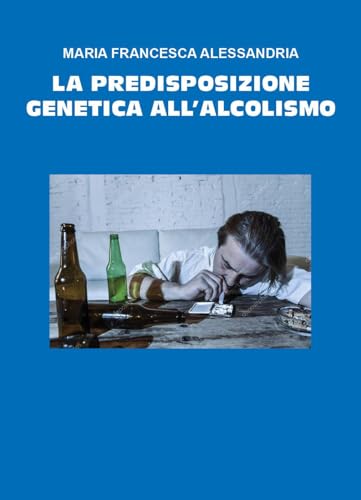 La predisposizione genetica all'alcolismo von Youcanprint