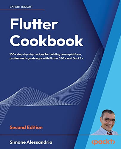 Flutter Cookbook: 100+ step-by-step recipes for building cross-platform, professional-grade apps with Flutter 3.10.x and Dart 3.x, 2nd Edition: 100+ ... with Flutter 3.x powered by Dart 3 (alpha) von Packt Publishing
