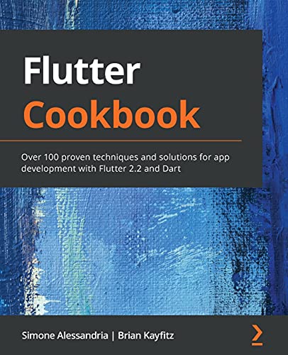 Flutter Cookbook: Over 100 proven techniques and solutions for app development with Flutter 2.2 and Dart von Packt Publishing