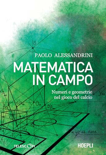Matematica in campo. Numeri e geometrie nel gioco del calcio (Telescopi)