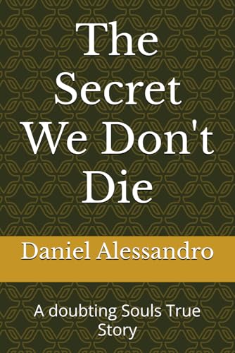The Secret We Don't Die: A doubting Souls True Story von Independently published
