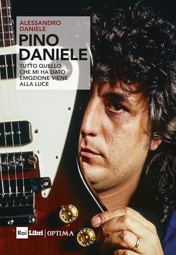 Pino Daniele. «Tutto quello che mi ha dato emozione viene alla luce» (Optima) von Rai Libri
