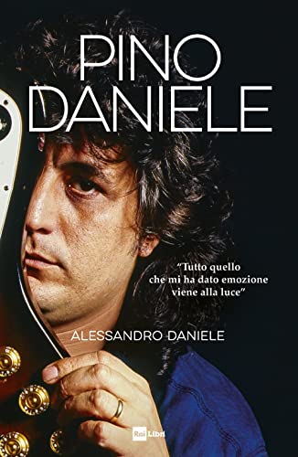 Pino Daniele. «Tutto quello che mi ha dato emozione viene alla luce» von RAI LIBRI