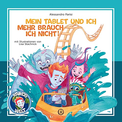 Kaikos Welt Band 1: Mein Tablet und ich - mehr brauch ich nicht! (Kaikos Welt: Mein Tablet und ich - mehr brauch ich nicht!)