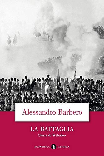 La battaglia. Storia di Waterloo (Economica Laterza)