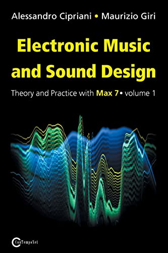 Electronic Music and Sound Design - Theory and Practice with Max 7 - Volume 1 (Third Edition): Theory and Practice with Max 7 Vol1