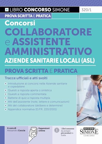 Concorsi Collaboratore a Assistente Amministrativo Aziende Sanitarie Locali (ASL) - Prova scritta e pratica - Tracce ufficiali e atti svolti (Concorsi e abilitazioni) von Edizioni Simone