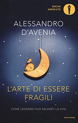 L'arte di essere fragili. Come Leopardi può salvarti la vita (Oscar absolute)