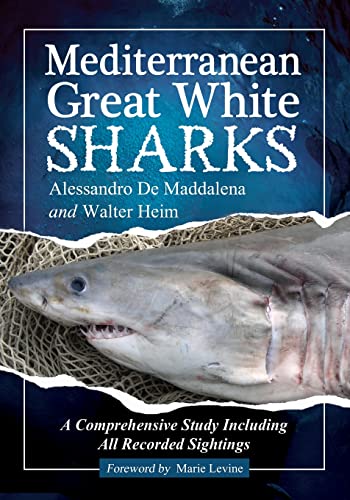 Mediterranean Great White Sharks: A Comprehensive Study Including All Recorded Sightings von McFarland & Company
