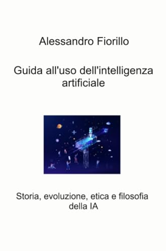 Guida all’uso dell’intelligenza artificiale (La community di ilmiolibro.it) von ilmiolibro self publishing