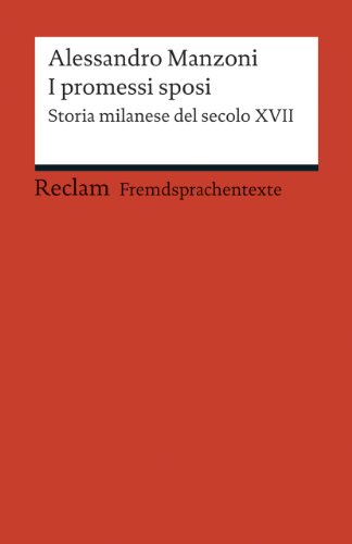 I promessi sposi. Storia milanese del secolo XVII. Edizione ridotta (Fremdsprachentexte): Manzoni, Alessandro – Weltliteratur in Originalsprache; italienisch (Reclams Universal-Bibliothek)