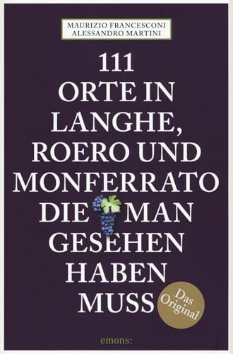 111 Orte in Langhe, Roero und Monferrato, die man gesehen haben muss: Reiseführer