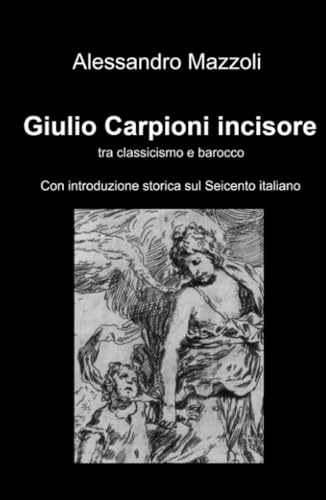 Giulio Carpioni incisore (La community di ilmiolibro.it) von ilmiolibro self publishing