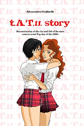 t.A.T.u. story: Reconstruction of the rise and fall of the most controversial Pop duo of the 2000s von CREATESPACE