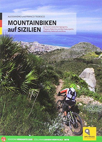 Mountainbiking auf Sizilien: 55 Ziele zwischen Palermo, Trapani, Agrigento und dem Ätna