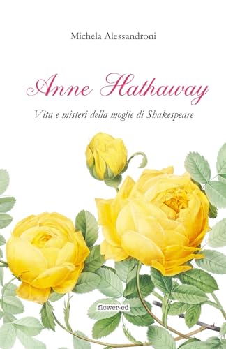 Anne Hathaway. Vita e misteri della moglie di Shakespeare von flower-ed