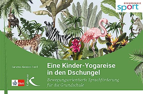 Eine Kinder-Yogareise in den Dschungel: Bewegungsorientierte Sprachförderung für die Grundschule von Kallmeyer