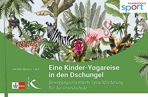 Eine Kinder-Yogareise in den Dschungel: Bewegungsorientierte Sprachförderung für die Grundschule Eine Kinder-Yogareise in den Dschungel: Bewegungsorientierte Sprachförderung für die Grundschule