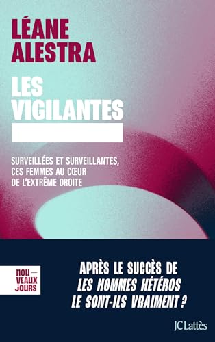 Les vigilantes: Surveillées et surveillantes, ces femmes au coeur de l'extrême droite von LATTES