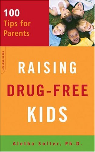 [ RAISING DRUG-FREE KIDS: 100 TIPS FOR PARENTS ] Raising Drug-Free Kids: 100 Tips for Parents By Solter, Aletha J. ( Author ) Aug-2006 [ Paperback ] von Da Capo Lifelong Books