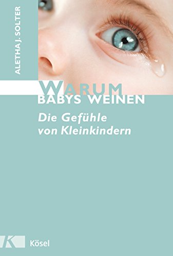 Warum Babys weinen: Die Gefühle von Kleinkindern von Ksel-Verlag