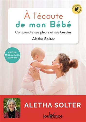 A l'écoute de mon bébé: comprendre ses pleurs et ses besoins