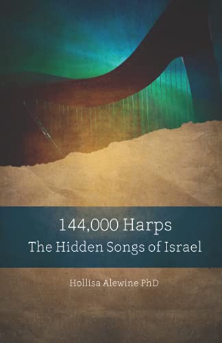 144,000 Harps: The Hidden Songs of Israel (Books Encouraging the Kingdom of Yeshua, Band 9)