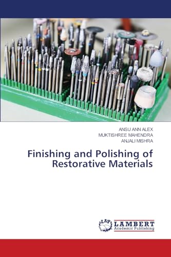 Finishing and Polishing of Restorative Materials: DE von LAP LAMBERT Academic Publishing