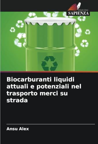 Biocarburanti liquidi attuali e potenziali nel trasporto merci su strada: DE von Edizioni Sapienza