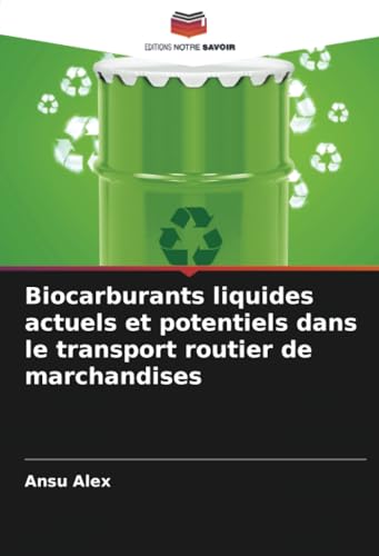 Biocarburants liquides actuels et potentiels dans le transport routier de marchandises von Editions Notre Savoir