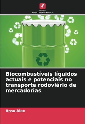 Biocombustíveis líquidos actuais e potenciais no transporte rodoviário de mercadorias von Edições Nosso Conhecimento