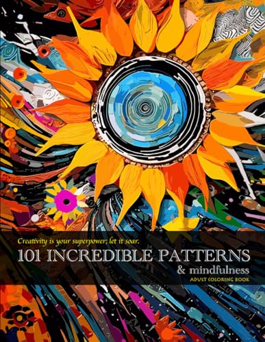 101 incredible patterns & mindfulness: Discover Serenity: A Premier Adult Coloring Book with Relaxing Patterns, Mindful Affirmations, and ... Ideal for Mindfulness, Anxiety Relief, and Ar von Independently published
