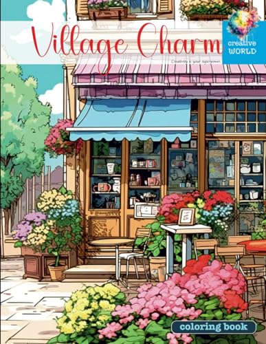 Creative World Village Charm Coloring Book: A Relaxation Oasis! Immerse Yourself in Serene Views. Adult Coloring Book for Stress Relief and Creative Expression. von Independently published
