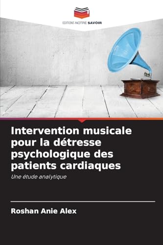 Intervention musicale pour la détresse psychologique des patients cardiaques: Une étude analytique von Editions Notre Savoir