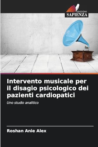 Intervento musicale per il disagio psicologico dei pazienti cardiopatici: Uno studio analitico von Edizioni Sapienza