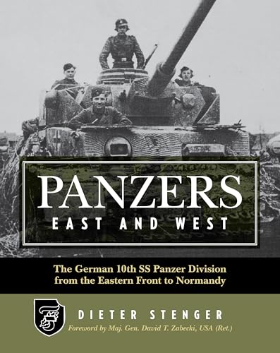 Panzers East and West: The German 10th Ss Panzer Division from the Eastern Front to Normandy