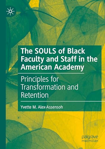 The SOULS of Black Faculty and Staff in the American Academy: Principles for Transformation and Retention The SOULS of Black Faculty and Staff in the American Academy: Principles for Transformation and Retention
