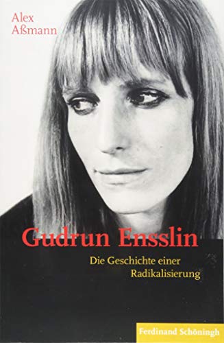 Gudrun Ensslin: Die Geschichte einer Radikalisierung von Schoeningh Ferdinand GmbH