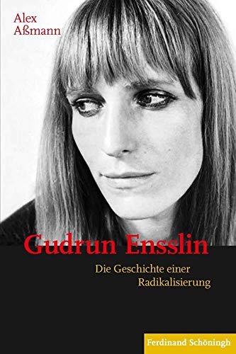 Gudrun Ensslin: Die Geschichte einer Radikalisierung von Schoeningh Ferdinand GmbH