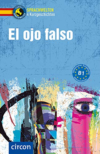 El ojo falso: Spanisch B1 (Compact Sprachwelten Kurzgeschichten)