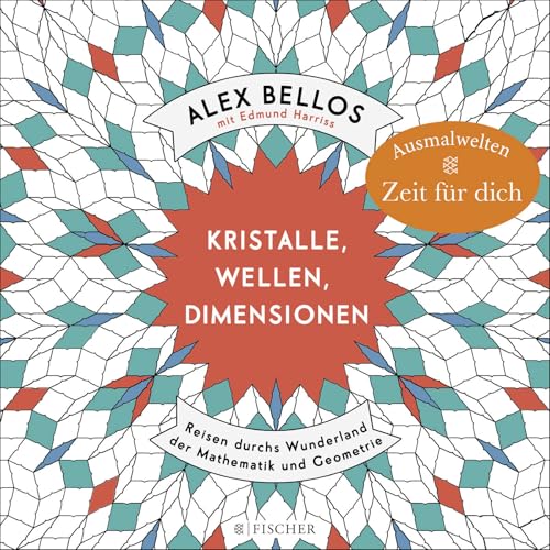 Kristalle, Wellen, Dimensionen – Eine phantastische Welt zum Ausmalen: Reisen durchs Wunderland der Mathematik und Geometrie von FISCHER Taschenbuch