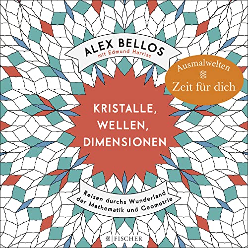 Kristalle, Wellen, Dimensionen – Eine phantastische Welt zum Ausmalen: Reisen durchs Wunderland der Mathematik und Geometrie