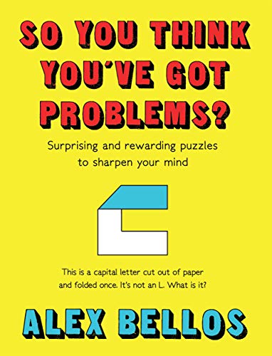 So You Think You've Got Problems?: Surprising and rewarding puzzles to Sharpen Your Mind