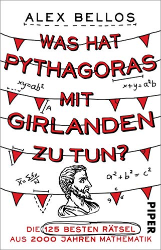 Was hat Pythagoras mit Girlanden zu tun?: Die 125 besten Rätsel aus 2000 Jahren Mathematik