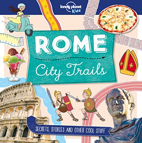City Trails - Rome: Secrets, stories and other cool stuff (Lonely Planet Kids) von LONELY PLANET K