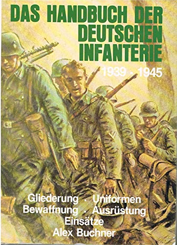 Das Handbuch der Deutschen Infanterie 1939-1945. Gliederung - Uniformen - Bewaffnung - Ausrüstung - Einsätze von Podzun-Pallas-Verlag GmbH