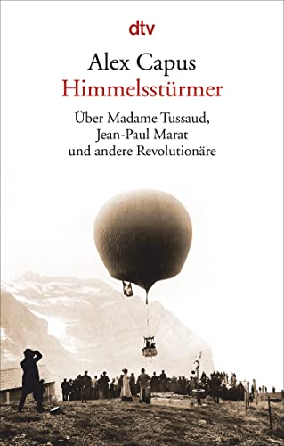 Himmelsstürmer: Über Madame Tussaud, Jean-Paul Marat und andere Revolutionäre von dtv Verlagsgesellschaft