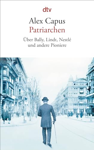 Patriarchen: Über Bally, Lindt, Nestlé und andere Pioniere